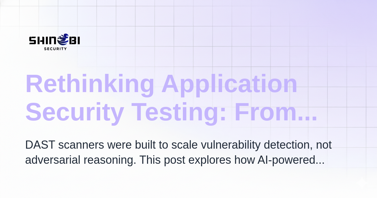 Rethinking Application Security Testing: From DAST Scanners to AI ...